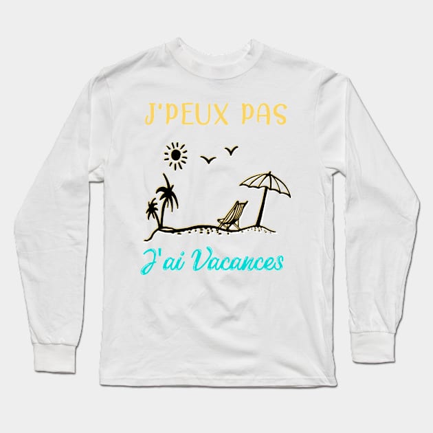 j'peux pas j'ai vacances Long Sleeve T-Shirt by ChezALi